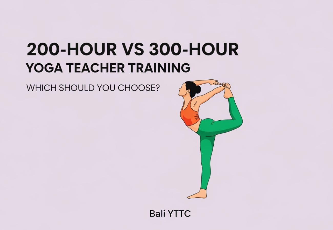 200-Hour YTT vs 300-Hour YTT Yoga Teacher Training: Which Should You Choose? (10+ Years of Training Teachers)