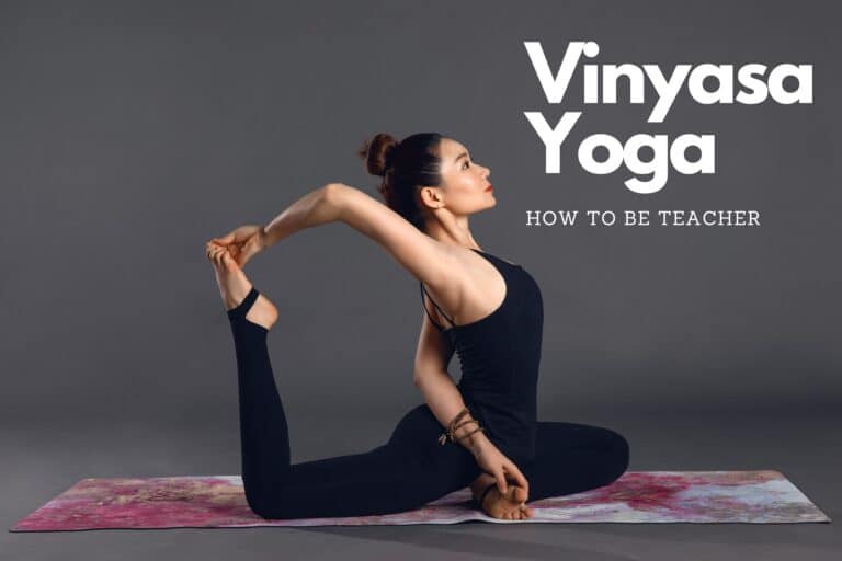 Vinyasa Yoga : History, What is it, Benefits, Yoga Teacher Training